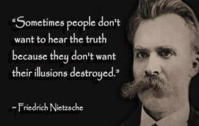 Sometimes people don't want to hear the truth because they don't want their illusions destroyed. -Fredrich Nietzsche-copblock