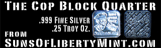 Like Cop Block? Like silver? Check out the Cop Block Quarter, from Suns of Liberty Mint.