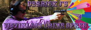 Derrick J's Victimless Crime Spree