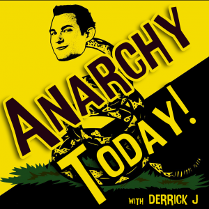 Anarchy-Today-with-Derrick-J