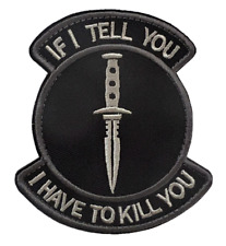 IF I TELL YOU Embroidered Patch  (Recon SEAL USAF USMC SWAT Infantry SOI ) In25 picture
