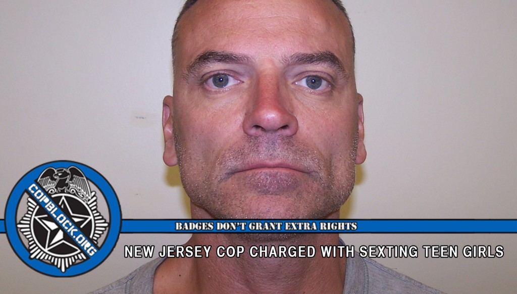 New Jersey Cop Charged With Sexting Teen Girls Cop Block